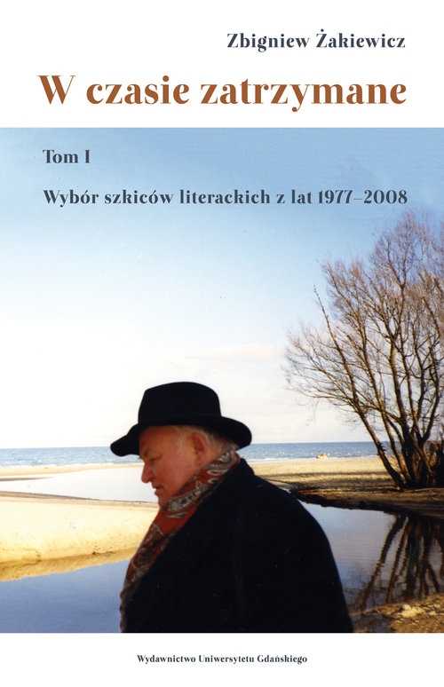 W czasie zatrzymane Tom 1. Wybór szkiców literackich z lat 1977?2008