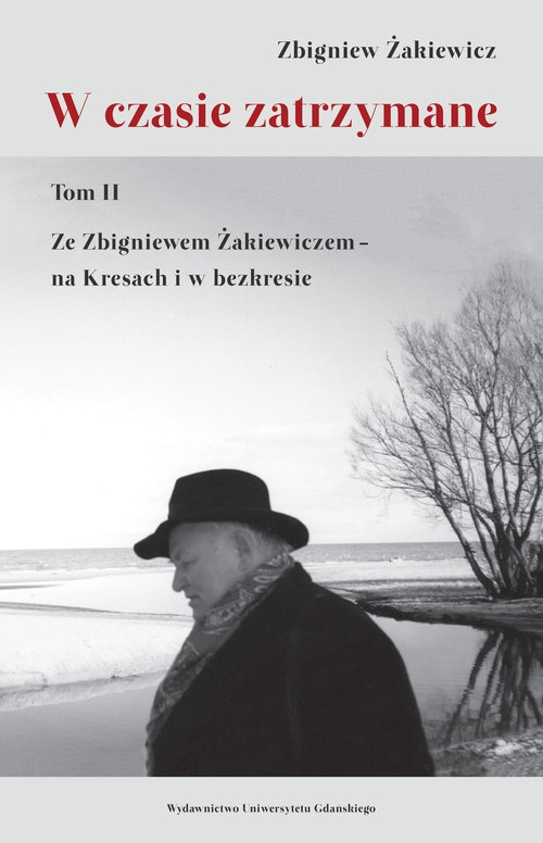 W czasie zatrzymane Tom II. Ze Zbigniewem Żakiewiczem - na Kresach i w bezkresie