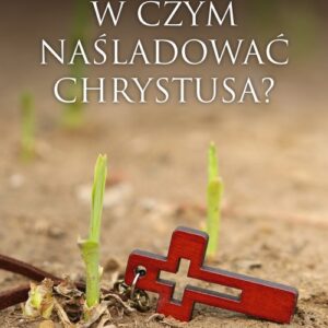 W czym naśladować Chrystusa?