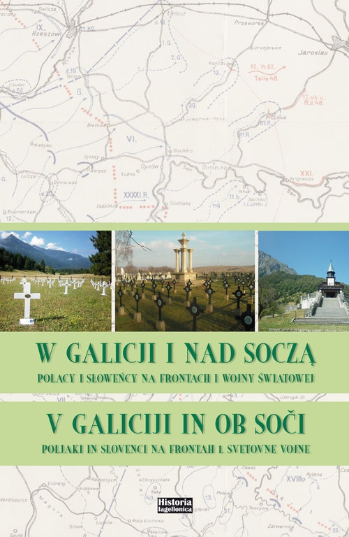 W Galicji i nad Soczą. Polacy i Słoweńcy na frontach I wojny światowej. V Galiciji in ob. Soči. Polijaki in Slovenci na frontah 1. Svetovne vojne