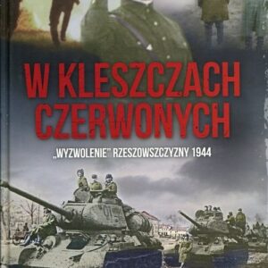 W kleszczach czerwonych. "Wyzwolenie" Rzeszowszczyzny 1944