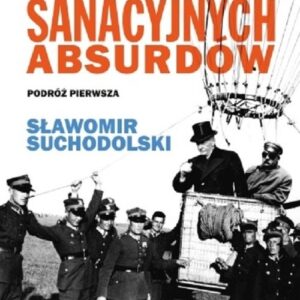 W krainie sanacyjnych absurdów. Podróż pierwsza