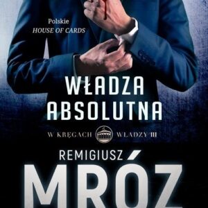W kręgach władzy. Władza absolutna. Tom 3