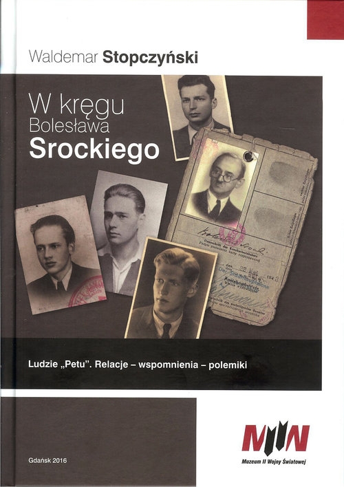 W kręgu Bolesława Srockiego. Ludzie ?Petu?. Relacje ? Wspomnienia ? Polemiki