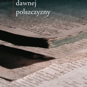 W kręgu dawnej polszczyzny V