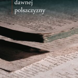 W kręgu dawnej polszczyzny VI