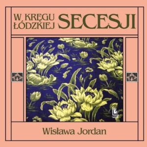 W kręgu łódzkiej secesji