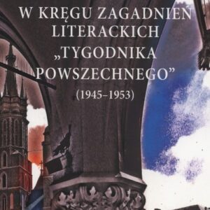 W kręgu zagadnień literackich "Tygodnika Powszechnego" (1945-1953)