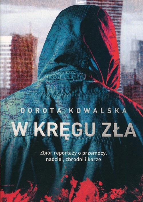 W kręgu zła. Zbiór reportaży o przemocy, nadziei, zbrodni i karze