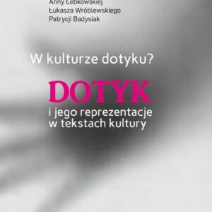 W kulturze dotyku? Dotyk i jego reprezentacje w tekstach kultury