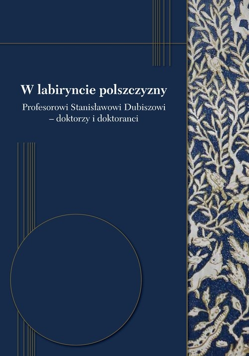 W labiryncie polszczyzny. Profesorowi Stanisławowi Dubiszowi - doktorzy i doktoranci