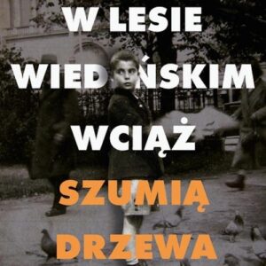 W Lesie Wiedeńskim wciąż szumią drzewa