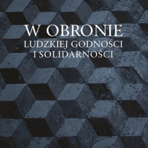 W obronie ludzkiej godności i solidarności