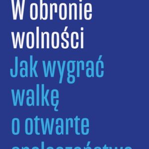 W obronie wolności. Jak wygrać walkę o otwarte społeczeństwo