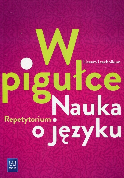 W pigułce Nauka o języku Repetytorium. Szkoła ponadgimnazjalna