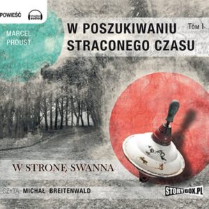 W poszukiwaniu straconego czasu Tom 1 W stronę Swanna
	 (Audiobook)