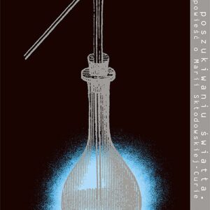 W poszukiwaniu światła (Audiobook). Opowieść o Marii Skłodowskiej-Curie