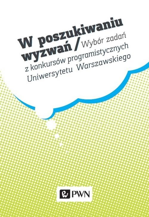 W poszukiwaniu wyzwań. Wybór zadań z konkursów programistycznych Uniwersytetu Warszawskiego
