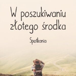 W poszukiwaniu złotego środka. Spotkania / Fabryka dygresji