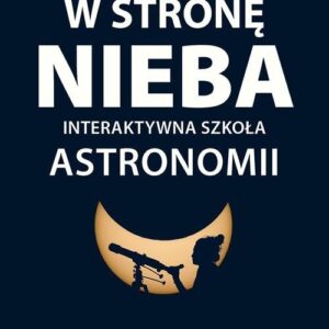W stronę nieba. Interaktywna szkoła astronomii