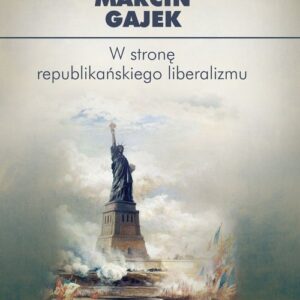 W stronę republikańskiego liberalizmu. Kategoria cnót liberalnych we współczesnej amerykańskiej myśli politycznej