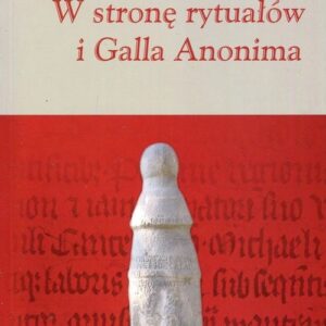 W stronę rytuałów i Galla Anonima