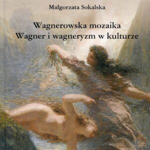 Wagnerowska mozaika Wagner i wagneryzm w kulturze