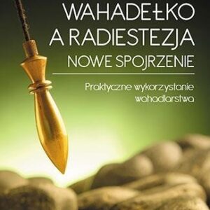 Wahadełko a radiestezja. Nowe spojrzenie...