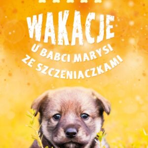 Wakacje u babci Marysi ze szczeniaczkami