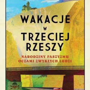 Wakacje w Trzeciej Rzeszy. Narodziny faszyzmu oczami zwykłych ludzi