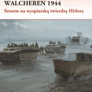 Walcheren 1944. Szturm na wyspiarską twierdzę Hitlera