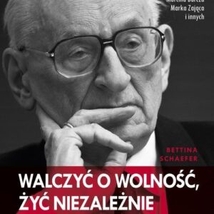 Walczyć o wolność, żyć niezależnie. Wspomnienia o Władysławie Bartoszewskim
