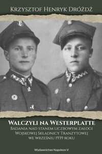 Walczyli na Westerplatte. Badania nad stanem liczbowym załogi Wojskowej Składnicy Tranzytowej we wrześniu 1939