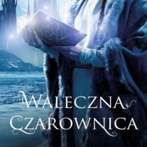 Waleczna czarownica. Trylogia Klątwy, tom III