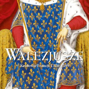 Walezjusze Królowie Francji 1328-1589