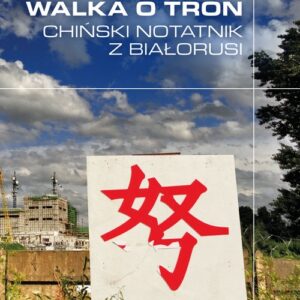 Walka o tron. Chiński notatnik z Białorusi