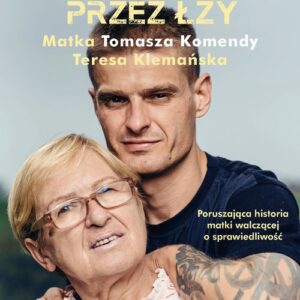 Walka przez łzy. Matka Tomasza Komendy Teresa Klemańska