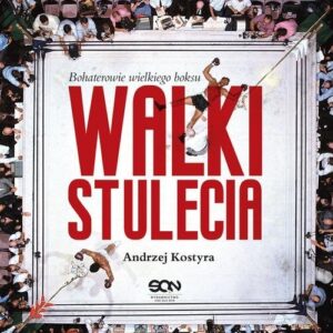 Walki stulecia Bohaterowie wielkiego boksu