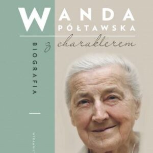 Wanda Półtawska.Biografia z charakterem