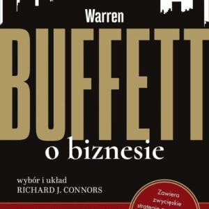 Warren Buffett o biznesie. Zasady guru z Omaha