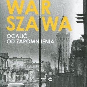 Warszawa. Ocalić od zapomnienia