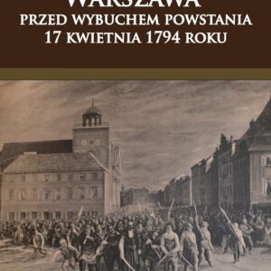 Warszawa przed wybuchem powstania 17 kwietnia 1794 roku