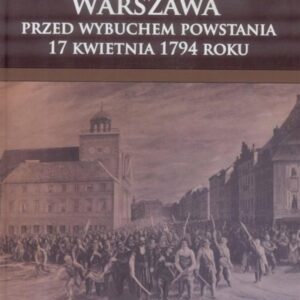 Warszawa przed wybuchem powstania 17 kwietnia 1794r.