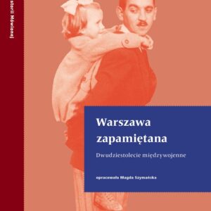 Warszawa zapamiętana. Dwudziestolecie międzywojenne