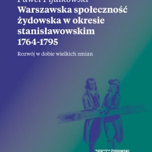 Warszawska społeczność żydowska w okresie stanisławowskim 1764-1795. Rozwój w dobie wielkich zmian