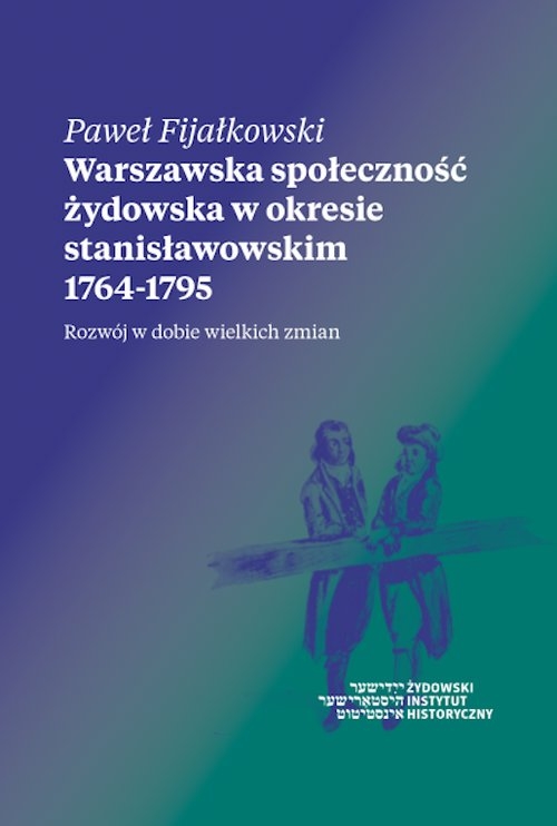 Warszawska społeczność żydowska w okresie stanisławowskim 1764-1795. Rozwój w dobie wielkich zmian