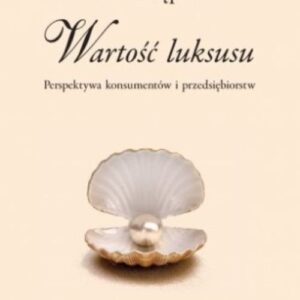 Wartość luksusu. Perspektywa konsumentów i przedsiębiorstw