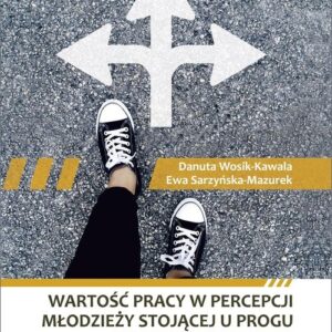 Wartość pracy w percepcji młodzieży stojącej u progu kariery zawodowej