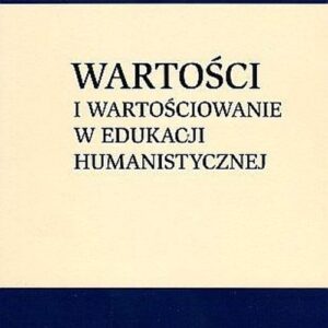 Wartości i wartościowanie w edukacji humanistycznej