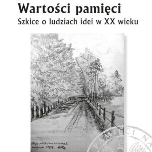 Wartości pamięci. Szkice o ludziach idei w XX wieku
